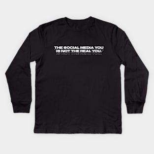The social media you is not the real you Kids Long Sleeve T-Shirt